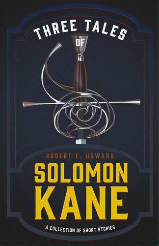 Three Tales Of Solomon Kane (a Collection Of Short Stories), De Howard, Robert E.. Editorial White Pr, Tapa Blanda En Inglés