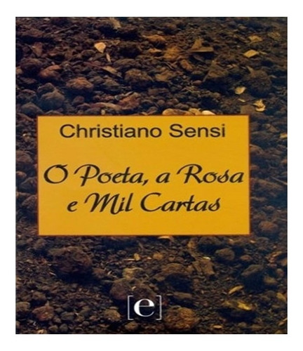 Poeta, A Rosa E Mil Cartas, O, de Sensi, Chistiano. Editora [E] EDITORIAL (ANNABLUME), capa mole, edição 1 em português