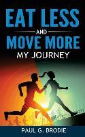 Libro Eat Less And Move More : My Journey - Paul G Brodie