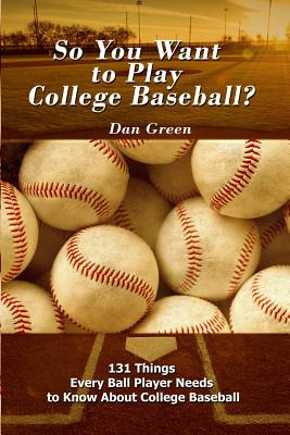 Libro So You Want To Play College Baseball?: 131 Things E...