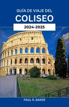 Comprar Guía De Viaje Del Coliseo 2024-2025: Descubriendo Roma 716re