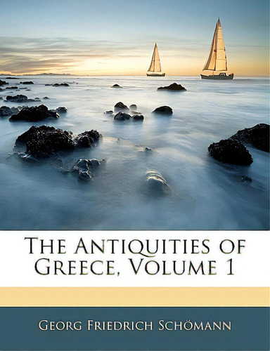 The Antiquities Of Greece, Volume 1, De Schömann, Georg Friedrich. Editorial Nabu Pr, Tapa Blanda En Inglés
