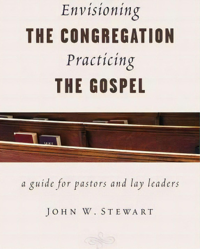Envisioning The Congregation, Practicing The Gospel, De John W. Stewart. Editorial William B Eerdmans Publishing Co, Tapa Blanda En Inglés