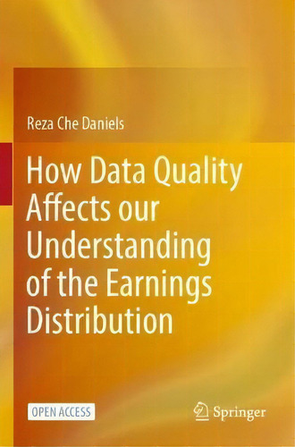 How Data Quality Affects Our Understanding Of The Earnings Distribution, De Reza Che Daniels., Vol. 1. Editorial Springer, Tapa Dura En Inglés