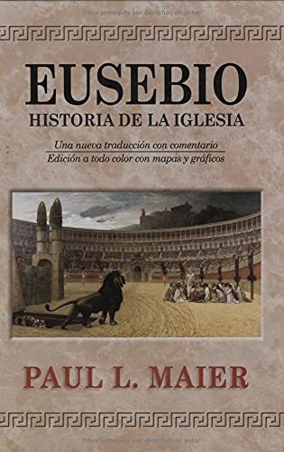 Eusebio: Historia Iglesia-h - Maier, Paul L., de Maier, Paul. Editorial Portavoz en español