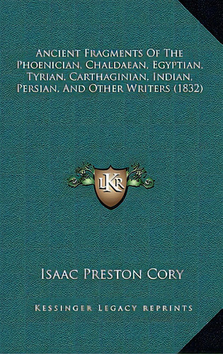 Ancient Fragments Of The Phoenician, Chaldaean, Egyptian, Tyrian, Carthaginian, Indian, Persian, ..., De Cory, Isaac Preston. Editorial Kessinger Pub Llc, Tapa Dura En Inglés