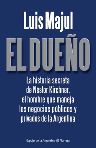 El Dueño - Luis Majul - Política - Planeta - 2010 - Kirchner