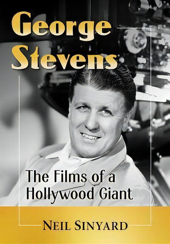 George Stevens : The Films Of A Hollywood Giant, De Neil Sinyard. Editorial Mcfarland & Co  Inc, Tapa Blanda En Inglés
