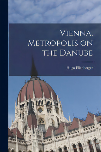 Vienna, Metropolis On The Danube, De Ellenberger, Hugo. Editorial Hassell Street Pr, Tapa Blanda En Inglés