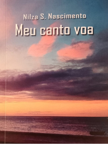 Meu Canto Voa, De Nilza S. Nascimento. Editora Próprio Autor, Capa Mole Em Português