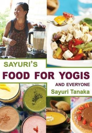 Sayuri's Food For Yogis And Everyone - Tanaka Sayuri (pap...