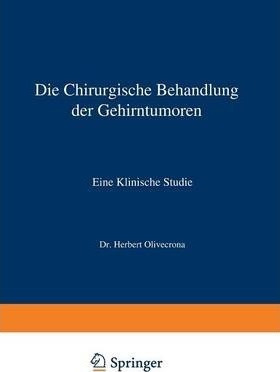 Die Chirurgische Behandlung Der Gehirntumoren : Eine Klin...