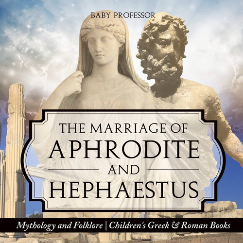 Libro: The Marriage Of Aphrodite And Hephaestus - Mythology 