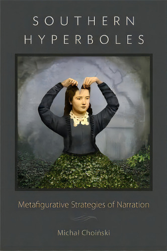 Southern Hyperboles : Metafigurative Strategies Of Narration, De Michal Choinski. Editorial Louisiana State University Press, Tapa Dura En Inglés