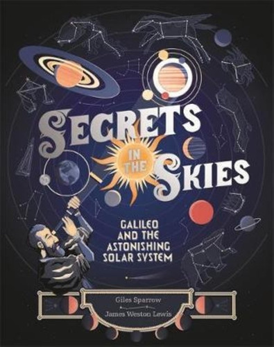 Secrets In The Skies - Gallileo And The Astonishing Solar Sy