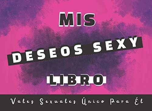 Mis Deseos Sexy Libro: Talonario De Vales De Sexo Para Él, T