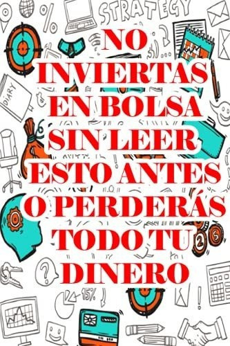 No Inviertas En Bolsa Sin Leer Esto Antes O Perdera, de Valcarce, Al. Editorial Independently Published en español