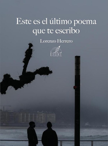 Este Es El Último Poema Que Te Escribo - Lorenzo Herrero