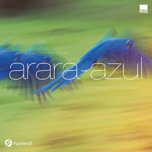 Arara azul, de Candisani, Luciano. Editora DBA Dorea Books And Art Artes Graficas Eireli, capa dura em português, 2005