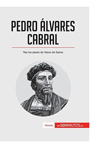 Libro: Pedro Álvares Cabral: Tras Los Pasos De Vasco De Gama