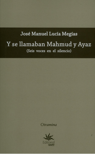 Y Se Llamaban Mahmud Y Ayaz (seis Voces En El Silencio), De José Manuel Lucía Megías. Editorial U. Eafit, Tapa Blanda, Edición 2019 En Español