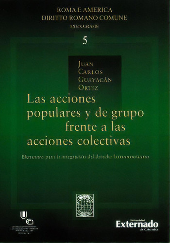 Las Acciones Populares Y De Grupo Frente A Las Acciones Col, De Juan Carlos Guayacán Ortiz. 9587720594, Vol. 1. Editorial Editorial U. Externado De Colombia, Tapa Blanda, Edición 2013 En Español, 2013