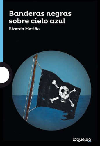 Banderas Negras Sobre Cielo Azul - Loqueleo Azul, De Mariño, Ricardo Jesus. Editorial Santillana, Tapa Blanda En Español, 2017