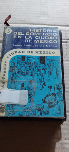 Historia Del Comercio En La Ciudad De Mexico 5 , Laura Elena