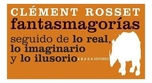 Fantasmagorías - Lo Real Lo Imaginario, Rosset, Abada