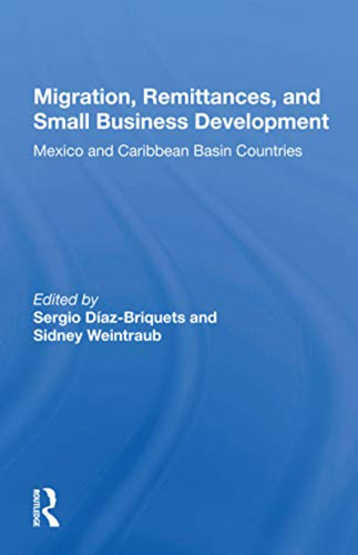 Migration, Remittances, And Small Business Development: Mexi