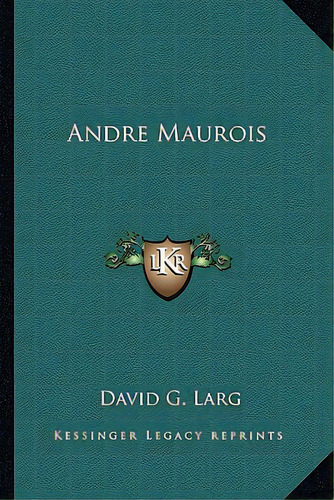 Andre Maurois, De Larg, David G.. Editorial Kessinger Pub Llc, Tapa Blanda En Inglés