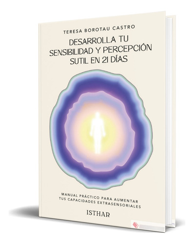 Libro Desarrolla Tu Sensibilidad Y Percepción Sutil En Días, De Teresa Borotau. Editorial Ediciones Isthar Luna Sol, Tapa Blanda En Español, 2024