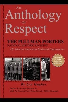 An Anthology Of Respect : The Pullman Porters National Hi...