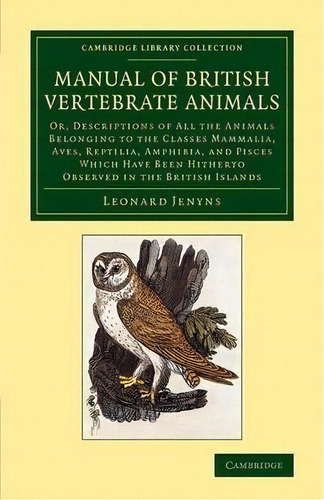 Cambridge Library Collection - Zoology: A Manual Of British Vertebrate Animals: Or, Descriptions ..., De Leonard Jenyns. Editorial Cambridge University Press, Tapa Blanda En Inglés