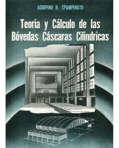 Teoria Y Calculo De Las Bovedas Cascaras Cilindricas, De Ag