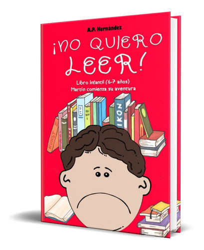 No Quiero Leer!, De A.p. Hernández. Editorial Independent Publishing, Tapa Blanda En Español, 2018