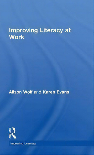 Improving Literacy At Work, De Alison Wolf. Improving Learning, Vol. 1. Editorial Taylor Francis Ltd, Tapa Dura En Inglés