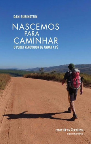 Nascemos Para Caminhar: O Poder Renovador De Andar A Pé, De Rubinstein, Dan. Editora Martins Editora, Capa Mole, Edição 1ª Edição - 2018 Em Português