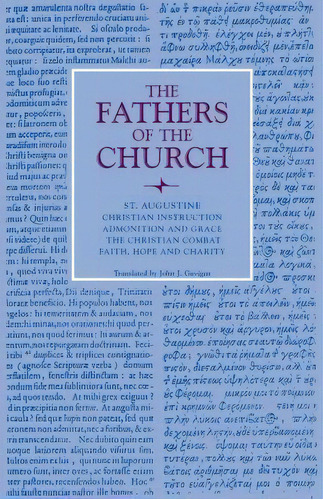 Christian Instruction; Admonition And Grace; The Christian Combat; Faith, Hope And Charity, De Augustine. Editorial Catholic University America Press, Tapa Blanda En Inglés