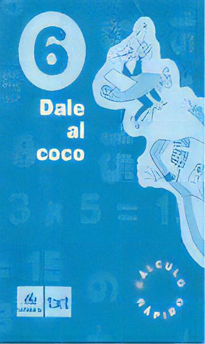 Dale Al Coco 6 Cuaderno Calculo Galera Galmat29e, De Aa.vv. Cálculo Rápido, Vol. 1. Editorial Agora Texto, Tapa Blanda En Español