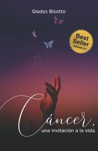 Cancer Una Invitacion A La Vida - Bisotto, Gladys, De Bisotto, Gladys. Editorial Independently Published En Español