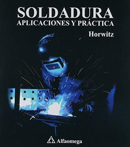 Libro Soldadura  Aplicaciones Y Practicas