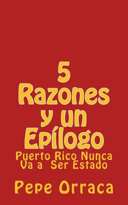 Libro 5 Razones Y Un Epilogo: Puerto Rico Nunca Va A Ser ...