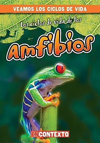 Los Ciclos De Vida De Los Anfibios (amphibian Life Cycles) (