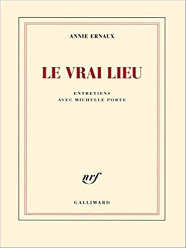 La Vrai Lieu, De Ernaux, Annie. Editora Gallimard, Capa Mole