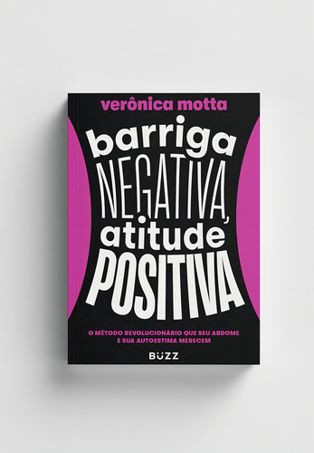 Barriga Negativa, Atitude Positiva: O Método Revolucionário Que Seu Abdome E Sua Autoestima Merecem, De Verônica Motta., Vol. 1. Editorial Buzz Editora, Capa Mole Em Português