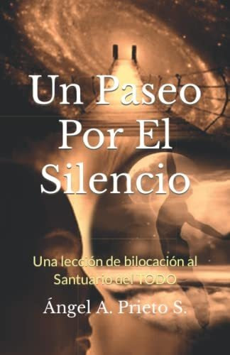 Un Paseo Por El Silencio: Una Leccion De Bilocacion Al Santu