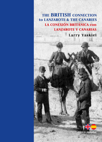 The British Connection To Lanzarote & The Canaries. La Conexiãân Britãânica Con Lanzarote Y C..., De Yaskiel, Larry. Editorial Ediciones Remotas, Tapa Blanda En Inglés