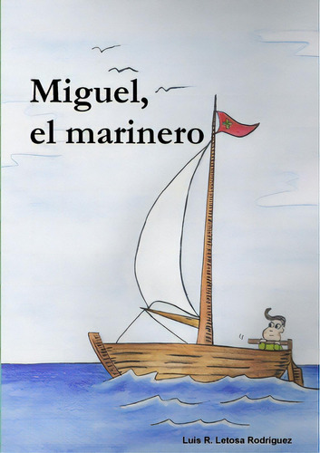 Miguel, El Marinero, De Letosa Rodríguez, Luis Ramón. Editorial Lulu Pr, Tapa Blanda En Español