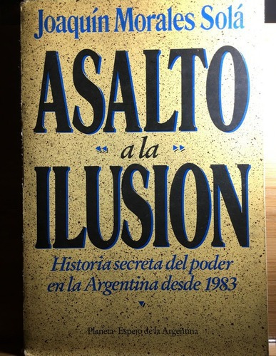 Asalto A La Ilusión - Joaquín Morales Solá